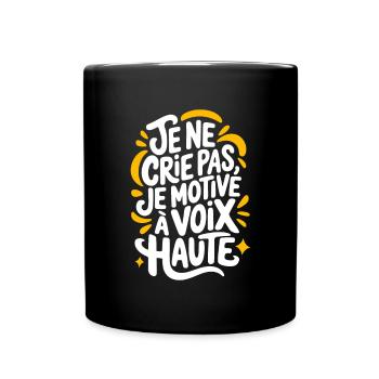 Je ne crie pas je motive à voix haute - Mug uni - noir - Devant