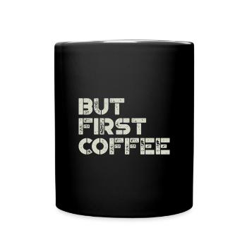 But first Coffee - Kaffeeliebhaber Spruch - Tasse einfarbig - Schwarz - Vorne