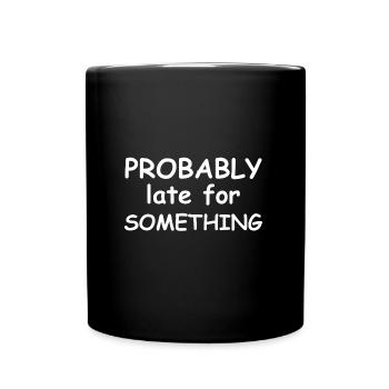 Probably Too Late for Something | funny sayings - Full Colour Mug - black - Front