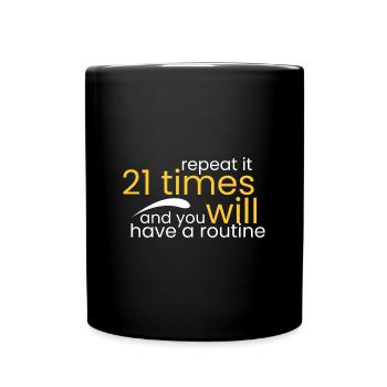 Repeat it 21 times and you will - Full Colour Mug - black - Front