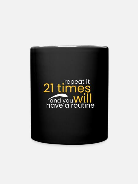 Repeat it 21 times and you will - Full Colour Mug - black