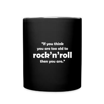 If you think you are too old to rock'n'roll... - Full Colour Mug - black - Front