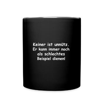 Keiner ist unnütz | lustige Sprüche, - Tasse einfarbig - Schwarz - Vorne