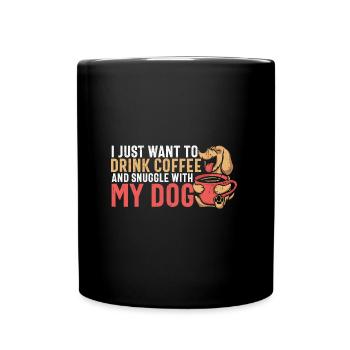 I Just Want To Drink Coffee And Snuggle With My - Tasse einfarbig - Schwarz - Vorne