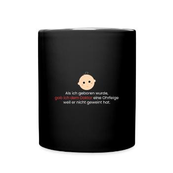 Als ich geboren wurde - Tasse einfarbig - Schwarz - Vorne