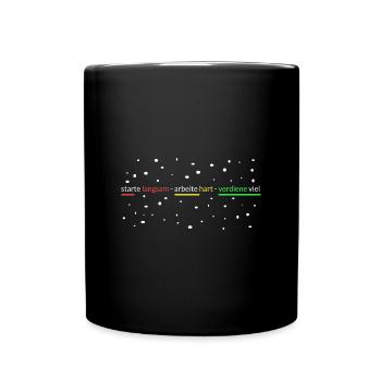 starte-arbeite hart-verdiene viel - Tasse einfarbig - Schwarz - Vorne