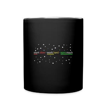 start slowly- work hard- earn a lot - Full Colour Mug - black - Front