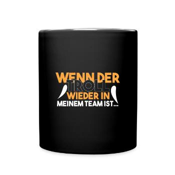 Wenn ich wieder den TROLL habe... - Tasse einfarbig - Schwarz - Vorne