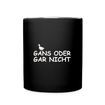 Gans oder gar nicht | lustige Sprüche, Tierschutz - Tasse einfarbig - Schwarz - Vorne