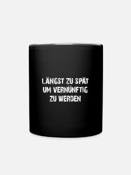 Längst zu spät vernünftig zu werden - Tasse einfarbig - Schwarz