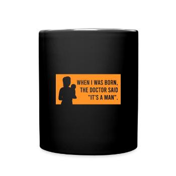 sagte der Arzt: "Es ist ein Mann". - Tasse einfarbig - Schwarz - Vorne