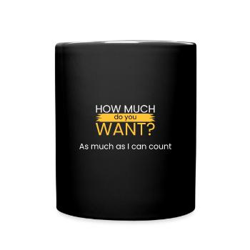 How much do you want? - Full Colour Mug - black - Front