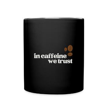 In Caffeine We Trust (Caffeine, Coffee, Barista) - Full Colour Mug - black - Front