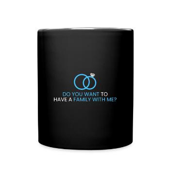 Willst du eine Familie mit mir gründen? - Tasse einfarbig - Schwarz - Vorne
