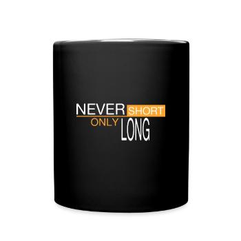Niemals kurz - nur lang - Tasse einfarbig - Schwarz - Vorne
