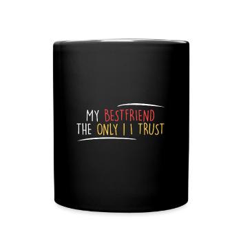 mein bester Freund = der einzige, dem ich vertraue - Tasse einfarbig - Schwarz - Vorne