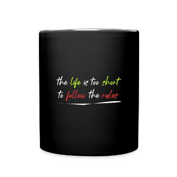 das Leben ist zu kurz, um sich an Regeln zu halten - Tasse einfarbig - Schwarz - Vorne