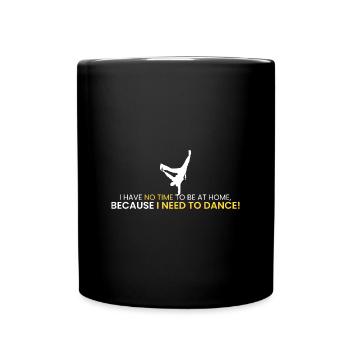 Keine Zeit, zu Hause zu sein! - Tasse einfarbig - Schwarz - Vorne