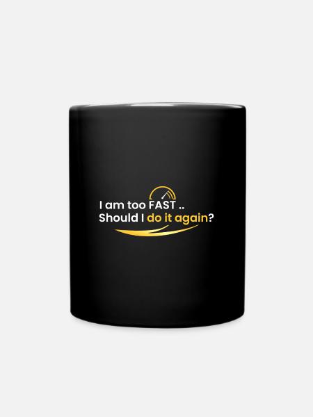 Ich bin zu schnell - Tasse einfarbig - Schwarz