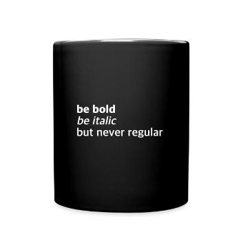 Be bold, italic, but never normal | Sayings - Full Colour Mug - black - Front