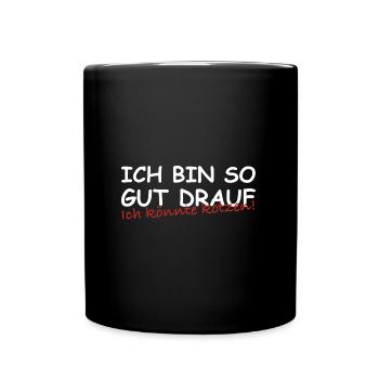 Ich bin so gut drauf ich könnte kotzen | Sarkasmus - Tasse einfarbig - Schwarz - Vorne