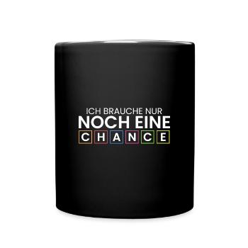 Ich brauche nur noch 1 Chance - Tasse einfarbig - Schwarz - Vorne