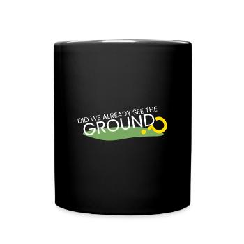 Haben wir schon den Boden gesehen? - Tasse einfarbig - Schwarz - Vorne