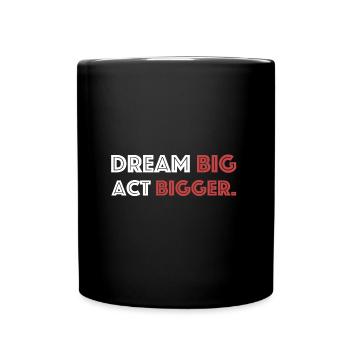 Dream big, act bigger | Motivation, Goal - Full Colour Mug - black - Front