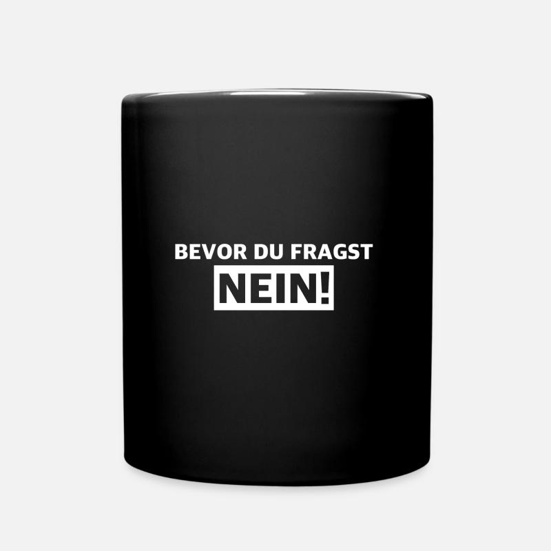 Bevor du fragst Nein | lustige Sprüche, Sarkasmus - Tasse einfarbig - Schwarz