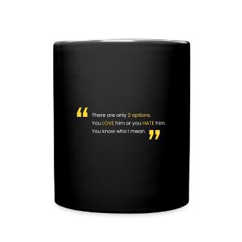 Liebe ihn oder hasse ihn - Tasse einfarbig - Schwarz - Vorne