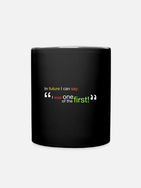 "Ich war einer der Ersten!" - Tasse einfarbig - Schwarz