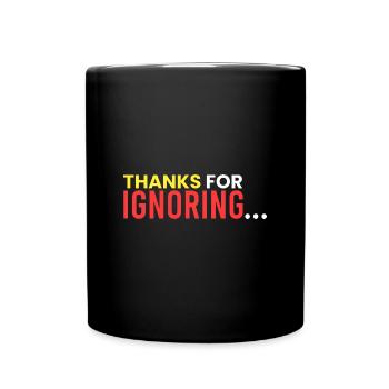 Thanks for ignoring... - Full Colour Mug - black - Front