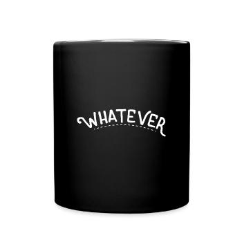 Whatever - Tasse einfarbig - Schwarz - Vorne