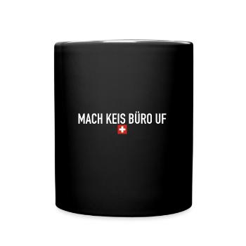 Mach keis Büro uf | Schweiz, Sprichwort, fondue - Tasse einfarbig - Schwarz - Vorne