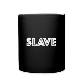 Slave | Sklave, lustige Sprüche, Sarkasmus - Tasse einfarbig - Schwarz - Vorne