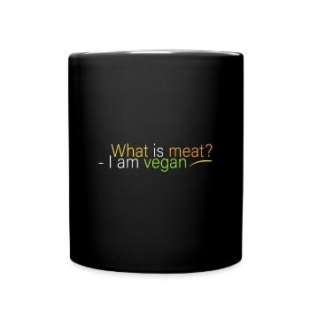 Was ist Fleisch? - Ich bin Veganer - Tasse einfarbig - Schwarz - Vorne