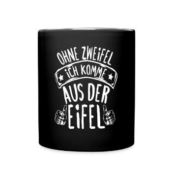 Ohne Zweifel Ich Komme Aus Der Eifel Eifelkind - Tasse einfarbig - Schwarz - Vorne