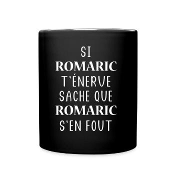 Si ROMARIC t'énerve sache ROMARIC s'en fout - Mug uni - noir - Devant
