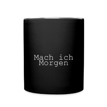 Mach Ich Morgen lustiger Spruch weiß - Tasse einfarbig - Schwarz - Vorne