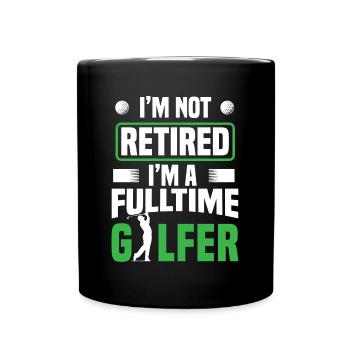 Ruhestand Ich bin nicht im Ruhestand Ich bin ein Vollzeitgolfer - Tasse einfarbig - Schwarz - Vorne