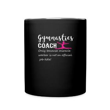 Fun Gymnastics Gymnastics Coach miracle worker - Full Colour Mug - black - Front