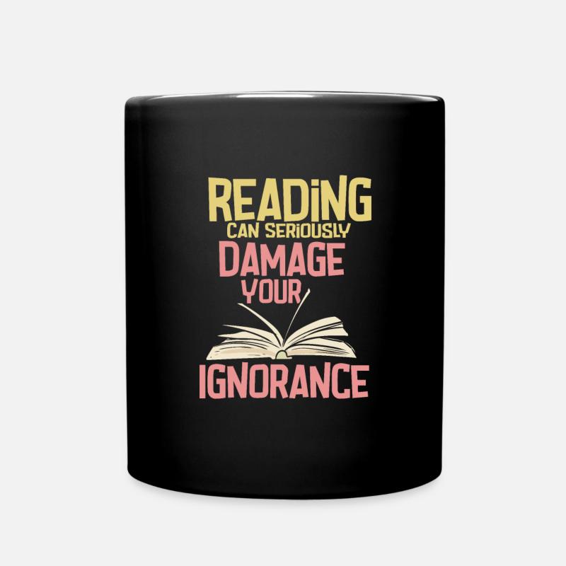 Reading Can Seriously Damage Your Ignorance - Tasse einfarbig - Schwarz