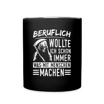 Beruflich wollte ich schon immer was mit Menschen - Tasse einfarbig - Schwarz - Vorne