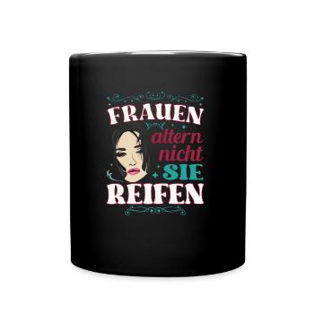 Reife Frau altern nicht sie reifen lustiges Mutter - Tasse einfarbig - Schwarz - Vorne