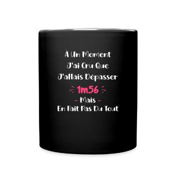 A un moment J'ai cru que J'allais Dépasser 1m56 - Mug uni - noir - Devant