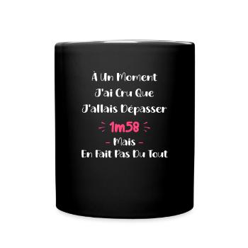 A un moment J'ai cru que J'allais Dépasser 1m58 - Mug uni - noir - Devant