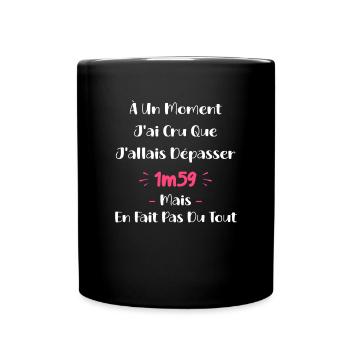 A un moment J'ai cru que J'allais Dépasser 1m59 - Mug uni - noir - Devant