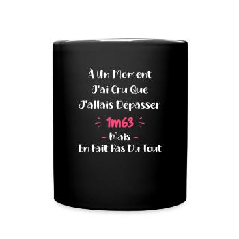 A un moment J'ai cru que J'allais Dépasser 1m63 - Mug uni - noir - Devant