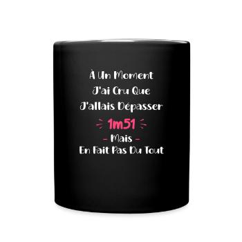 A un moment J'ai cru que J'allais Dépasser 1m51 - Mug uni - noir - Devant