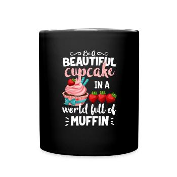 Be A Beautiful Cupcake In A World Full Of Muffins - Tasse einfarbig - Schwarz - Vorne